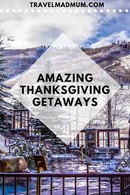 Maybe you would like to learn more about one of these? The Most Amazing Thanksgiving Getaways For Families Travel Mad Mum