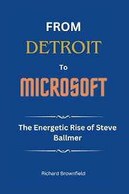 From Detroit to Microsoft: The Energetic Rise of Steve Ballmer (THE  BIOGRAPHY OF BILLIONAIRES)