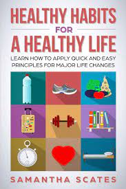 Age is just a number and shouldn't be something you dread. Healthy Habits For A Healthy Life Learn How To Apply Quick And Easy Principles For Major Life Changes Scates Samantha Amazon De Bucher