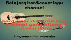 Yang dapat merebut seri kalung cintamu jurang yang mana yang mampu memisahkan rasa setiaku. Chord Gitar Lirik Lagu Mimpi Yang Hilang Iklim Malaysia Rmbelajargitar Youtube