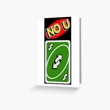 Printed or posted, all our cards are free, so what are you waiting for? Uno Reverse No U Greeting Cards Redbubble