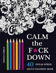 The 20 best ideas for marijuana coloring pages for adults if you are looking for some marijuana coloring pages for adults, we've found some of the best ones around. Calm The F Ck Down An Inappropriate And Humorous Adult Coloring Book Camelia Oancea 9781532963759 Amazon Com Books