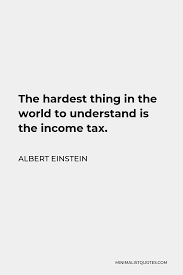 Albert Einstein Quote The Hardest Thing In The World To Understand Is The Income Tax