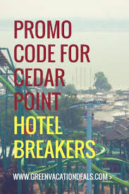 Promo Code For Cedar Point Hotel Breakers Ohio Green Vacation Deals Cedar Point Vacation Deals Family Vacation Deals