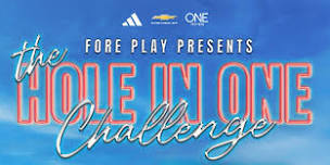 FORE PLAY PRESENTS: THE HOLE-IN-ONE CHALLENGE