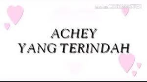 Lirik lagu dan video klip. Achey Yang Terindah Lirik Youtube