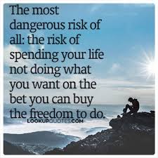 I prefer dangerous freedom over peaceful slavery. thomas jefferson. The Most Dangerous Risk Of All The Risk Of Spending Your Life Not D