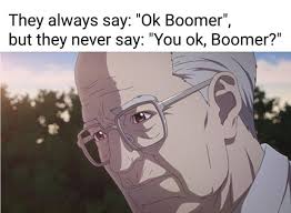 You Ok Boomer Ok Boomer Know Your Meme