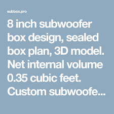 8 Inch Subwoofer Box Design Sealed Box Plan 3d Model Net Internal Volume 0 35 Cubic Feet Custom Subwo 12 Inch Subwoofer Subwoofer Box 12 Inch Subwoofer Box