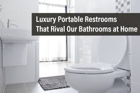 Portable toilet for van life, truck camper life. Luxury Portable Restrooms That Rival Our Bathrooms At Home