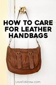 How To Care For Leather Handbags Lovetoknow Leather Handbags Handbag Care Leather