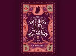 Does anyone know if there is a good english translation for this novel. Review The Ruthless Lady S Guide To Wizardry By C M Waggoner The Nerd Daily