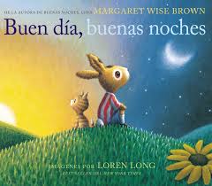 I think it's bedtime.tengo mucho sueño. Amazon Com Buen Dia Buenas Noches Good Day Good Night Spanish Edition 9781418598907 Brown Margaret Wise Long Loren Books