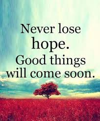 Never Lose Hope Good Things Will Come Soon Life Quotes Quotes Life Life Quotes And Sayings L Simple Life Quotes Life Is Too Short Quotes Life Quotes For Girls
