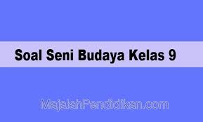 More images for soal seni teater kelas 9 » Soal Seni Budaya Kelas 9 Smp Mts 2021 Dan Kunci Jawabannya