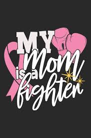 Cancer, the fourth sign of the zodiac, is all about home. My Mom Is A Fighter The Best Lined Journal Gift For Those People Who Are Fighting With Cancer And Breast Cancer House Sk Press 9781696170772 Amazon Com Books