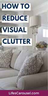 10 Simple Ways To Reduce Visual Clutter Fast Decluttering Tips Clutter Declutter House Cleaning Tips