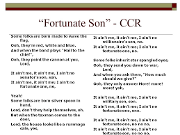 And when the band plays hail to the chief, oh, they point the cannon at you, lord, it ain't me, it ain't me, i ain't no senator's son, it ain't me, it ain't me, i ain't no fortunate one, no, some folks are born. Vietnam War Protest Music Fortunate Son Ccr Some Folks Are Born Made To Wave The Flag Ooh They Re Red White And Blue And When The Band Plays Ppt Download