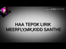 Mk k clique ha tepuk lirik. Lirik Haa Tepok Youtube