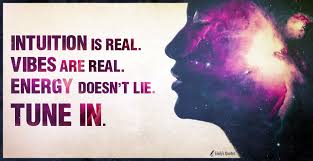 Intuition Is Real Vibes Are Real Energy Doesn T Lie Tune In Inspirational Quotes With Images Intuition Inspirational Quotes
