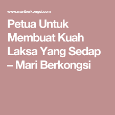 Petua Untuk Membuat Kuah Laksa Yang Sedap Mari Berkongsi Laksa Pasta Yang