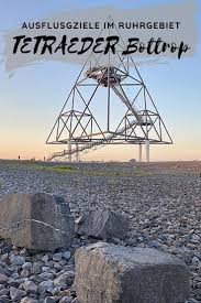 Tetraeder Bottrop Ausflugsziele Im Ruhrgebiet Ausflugsziele Ruhrgebiet Ausflug Tetraeder