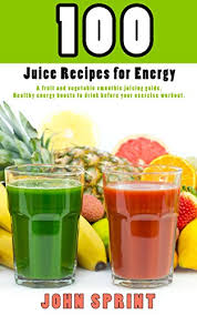 All of these healthy juice recipes for energy, immune system, and detox as i mentioned in this article are easy to make at home, so readers of healthy guide should not skip out this entire article and try. 100 Juice Recipes For Energy A Fruit And Vegetable Smoothie Juicing Guide Healthy Energy Boosts To Drink Before Your Exercise Workout John Sprint Super Healthy Juice Recipes Book 2 Kindle Edition