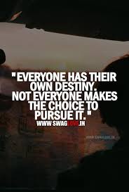 Quotes from famous authors, movies and people. Everyone Has Their Own Destiny Not Everyone Makes The Choice To Pursue It Love Quote Collection Of Inspiring Quotes Sayings Images Wordsonimages