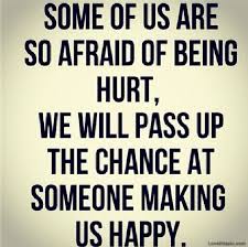 Afraid Of Being Hurt Getting Hurt Quotes Hurt Quotes Life Quotes