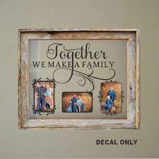 Floating Frame Vinyl Decal Together We Make A Family Diy Photo Collage Photo Collage Diy Window Crafts Diy Floating Frame