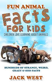 Pictures of funny animals for kids funny facts about animals for kids would not be complete without a picture of some fun animals! Fun Animal Facts For Kids Children Love Learning About Animals Kindle Edition By West Jack Crafts Hobbies Home Kindle Ebooks Amazon Com