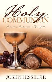 Amazon.com: THE HOLY COMMUNION: The Purpose, Application and Benefits eBook  : Essilfie, Joseph: Kindle Store