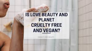 Check spelling or type a new query. Is Love Beauty And Planet Cruelty Free And Vegan 2021 Update