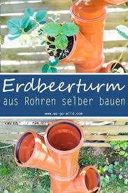 Erdbeerturm Selber Bauen In Nur 4 Schritten Zur Diy Erdbeersaule Erdbeerturm Erdbeeren Pflanzen Erdbeeren