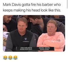 According to fallon smith of csn bay area, even davis' hair stylist isn't exactly sure why davis decides to rock the salad. Mark Davis Gotta Fire His Barber Who Keeps Making His Head Look Like This Jon Gruden Raiders Head Coach Mark Davis Raiders Owner Barber Meme On Me Me