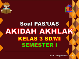Contoh Soal Pas Uas Akidah Akhlak Kelas 3 Sd Mi Semester 1 Kurikulum 2013 Sesuai Kma 183 Ruang Pendidikan