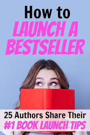 How To Launch A Bestseller 25 Authors Share Their Top Book