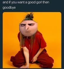 Good Gorls Gru Meme Despicable Me Memes Billie Eilish
