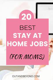 20 Best Stay At Home Jobs Out And Beyond Stay At Home Jobs Home Jobs Work From Home Moms