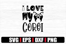 Canine svg, cricut cut files, dog dfx, dog love svg, dog mom svg, dog paw svg, dog svg, puppy svg, silhouette files, svg cut files. Dog I Love My Corgi Graphic By Svg In Design Creative Fabrica