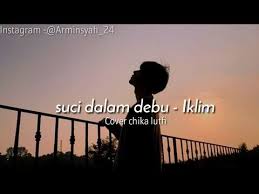 Nah itulah sedikit makna yang bisa saya sampaikan dari lagu tersebut, untuk liriknya adalah sebagai berikut. Suci Dalam Debu Iklim Cover By Chika Lutfi Lirik Youtube Instagram Lirik Pedalaman