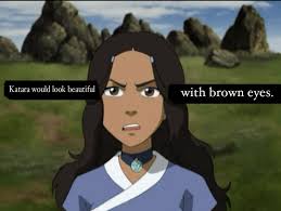 ATLA Confession Box — “Katara would look beautiful with brown eyes."