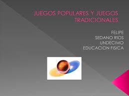 Los juegos tradicionales del mundo son el reflejo de sus culturas, creencias y formas de ver su realidad. Juegos Populares Y Juegos Tradicionales Ppt Descargar