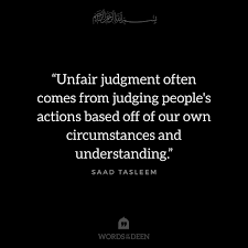 Unfair Judgement Often Comes From Judging People S Actions Based Off Of Our Own Circumstances Judgemental People Quotes Life Quotes Deep Islamic Quotes Quran