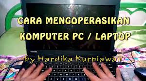 Cara Mengoperasikan Komputer Pc Laptop Menghidupkan Mengetik Mematikan Khusus Pemula Youtube
