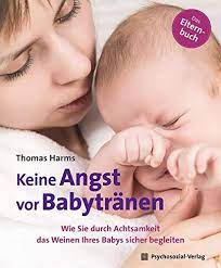 Raus aus dem schlafsack, aber wann? Keine Angst Vor Babytranen Wie Sie Durch Achtsamkeit Das Weinen Ihres Babys Sicher Begleiten Das Elternbuch Neue Wege Fur Eltern Und Kind Harms Thomas Harms Thomas Amazon De Books