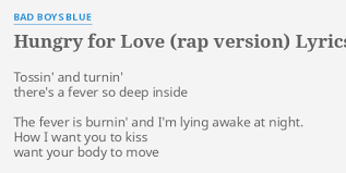 Hungry for love andreea balan feat keo. Hungry For Love Rap Version Lyrics By Bad Boys Blue Tossin And Turnin There S