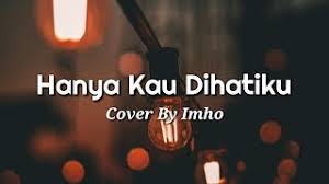 Lagu dan kumpulan chord lagu ini terdiri dari lagu lagu lawas dan juga terbaru yang pastinya mudah dan gampang untuk di demi cinta yang ada di hatiku. Hanya Kau Dihatiku Lirik Cover By Imho Youtube