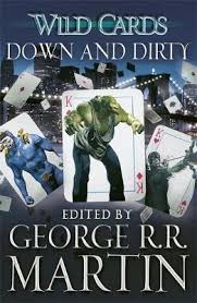 Aces blessed with superhuman powers and jokers cursed with bizarre physical and mental disfigurements. Wild Cards Down And Dirty Von George R R Martin Isbn 978 1 4732 0515 4 Buch Online Kaufen Lehmanns De