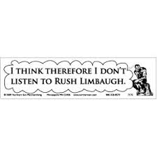 More images for how can i listen to rush limbaugh » I Think Therefore I Don T Listen To Rush Limbaugh Bumper Sticker At Sticker Shoppe